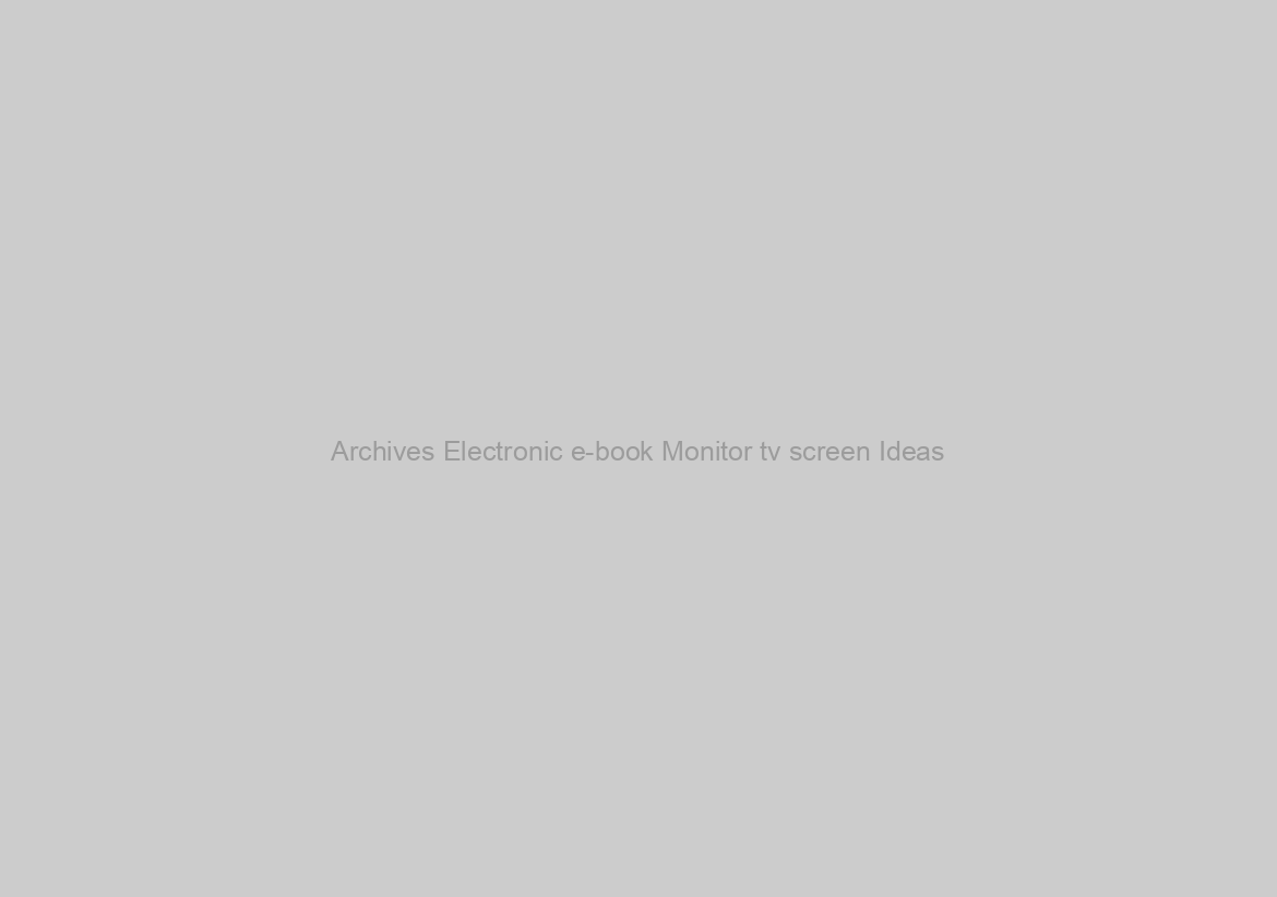 Archives Electronic e-book Monitor tv screen Ideas